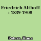 Friedrich Althoff : 1839-1908