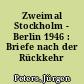 Zweimal Stockholm - Berlin 1946 : Briefe nach der Rückkehr