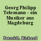 Georg Philipp Telemann - ein Musiker aus Magdeburg