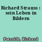 Richard Strauss : sein Leben in Bildern