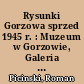 Rysunki Gorzowa sprzed 1945 r. : Muzeum w Gorzowie, Galeria "Spichlerz", Czerwiec '97