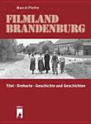 Filmland Brandenburg : Drehorte und Geschichten