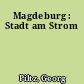 Magdeburg : Stadt am Strom