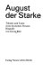 August der Starke : Träume und Taten eines deutschen Fürsten ; Biografie