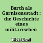 Barth als Garnisonsstadt : die Geschichte eines militärischen Standortes