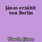 János erzählt von Berlin