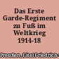 Das Erste Garde-Regiment zu Fuß im Weltkrieg 1914-18