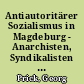 Antiautoritärer Sozialismus in Magdeburg - Anarchisten, Syndikalisten und Sozialrevolutionäre in der Börde (1878-1945)