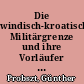 Die windisch-kroatische Militärgrenze und ihre Vorläufer : Festgabe für Günther Probszt-Ohstorff