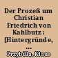 Der Prozeß um Christian Friedrich von Kahlbutz : [Hintergründe, Fakten, Beweise, Recherchen. das Urteil]
