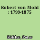 Robert von Mohl : 1799-1875