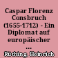 Caspar Florenz Consbruch (1655-1712) - Ein Diplomat auf europäischer Bühne vergisst sein "Vatterland zu Bilefeld" nicht