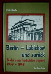 Berlin-Lubichow und zurück : Bilder einer bedrohten Jugend 1939 - 1949