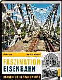 Faszination Eisenbahn : Bahnkultur in Brandenburg