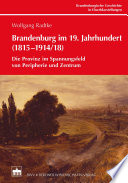 Brandenburg im 19. Jahrhundert (1815-1914/18) : die Provinz im Spannungsfeld von Peripherie und Zentrum
