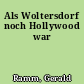 Als Woltersdorf noch Hollywood war