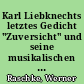 Karl Liebknechts letztes Gedicht "Zuversicht" und seine musikalischen Fassungen : ein Beitrag zum 100. Geburtstags Karl Liebknechts am 13. 8. 1971