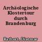 Archäologische Klostertour durch Brandenburg
