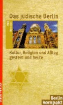 Das jüdische Berlin : Kultur, Religion und Alltag gestern und heute