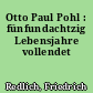 Otto Paul Pohl : fünfundachtzig Lebensjahre vollendet