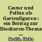 Castor und Pollux als Gartenfiguren : ein Beitrag zur Dioskuren-Thematik im preußischen Klassizismus