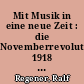Mit Musik in eine neue Zeit : die Novemberrevolution 1918 in Bernburg