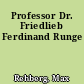 Professor Dr. Friedlieb Ferdinand Runge