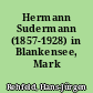Hermann Sudermann (1857-1928) in Blankensee, Mark 1897-1928