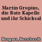 Martin Gropius, die Rote Kapelle und ihr Schicksal