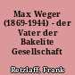 Max Weger (1869-1944) - der Vater der Bakelite Gesellschaft
