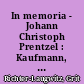 In memoria - Johann Christoph Prentzel : Kaufmann, Ratsmitgled und Wohltäter von Bautzen zum 300. Geburtstag