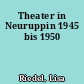 Theater in Neuruppin 1945 bis 1950