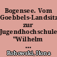 Bogensee. Vom Goebbels-Landsitz zur Jugendhochschule "Wilhelm Pieck" der FDJ : die bauliche Entwicklung des Ortes 1935-56