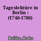 Tageslektüre in Berlin : (1740-1780)