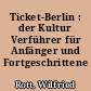 Ticket-Berlin : der Kultur Verführer für Anfänger und Fortgeschrittene