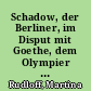 Schadow, der Berliner, im Disput mit Goethe, dem Olympier : Festvortrag zum 150. Geburtstag von Johann Gottfried Schadow in der Friedrichswerderschen Kirche, Berlin, am 27. Januar 2000