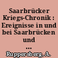 Saarbrücker Kriegs-Chronik : Ereignisse in und bei Saarbrücken und St. Johann, sowie am Spicherer Berge 1870