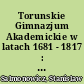 Torunskie Gimnazjum Akademickie w latach 1681 - 1817 : studium z dziejów nauki i oswiaty