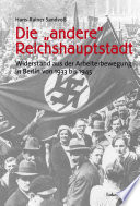 Die "andere" Reichshauptstadt : Widerstand aus der Arbeiterbewegung in Berlin von 1933 bis 1945