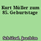 Kurt Müller zum 85. Geburtstage