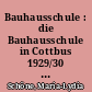 Bauhausschule : die Bauhausschule in Cottbus 1929/30 und der Stadtbaurat Hellmuth Schröder