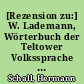[Rezension zu:] W. Lademann, Wörterbuch der Teltower Volkssprache (Telschet Wöderbuek). Berlin 1956