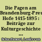 Die Pagen am Brandenburg-Preußischen Hofe 1415-1895 : Beiträge zur Kulturgeschichte des Hofes ; auf Grund archivalischer Quellen
