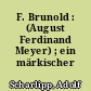 F. Brunold : (August Ferdinand Meyer) ; ein märkischer Dichter