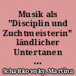 Musik als "Disciplin und Zuchtmeisterin" ländlicher Untertanen in Sachsen (17./18. Jahrhundert)