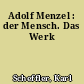 Adolf Menzel : der Mensch. Das Werk