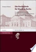Die Hochschule für Musik zu Berlin : Preußens Konservatorium zwischen romantischen Klassizismus und Neuer Musik, 1869-1932/33