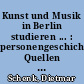 Kunst und Musik in Berlin studieren ... : personengeschichtliche Quellen im Archiv der Universität der Künste