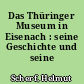Das Thüringer Museum in Eisenach : seine Geschichte und seine Sammlungen