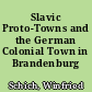 Slavic Proto-Towns and the German Colonial Town in Brandenburg